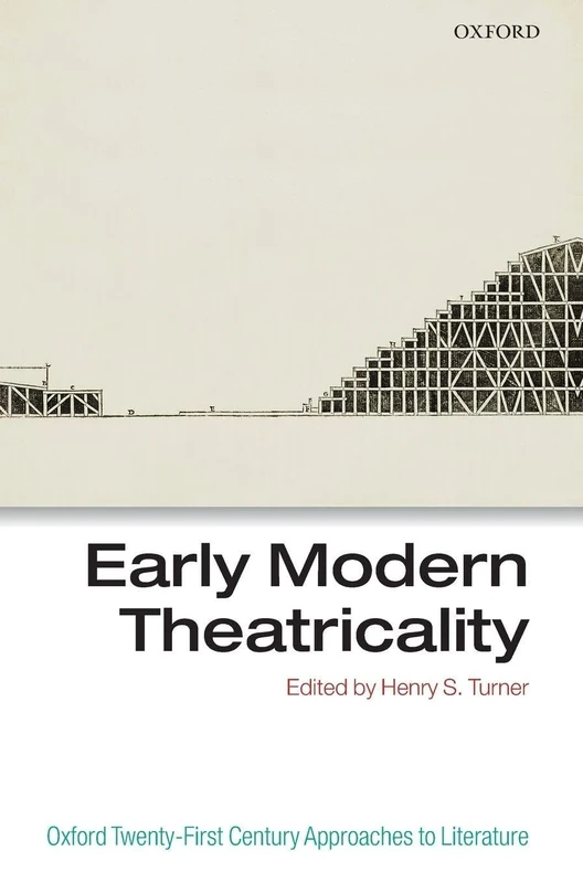 Early Modern Theatricality (Oxford 21st Century Approaches to Literature)