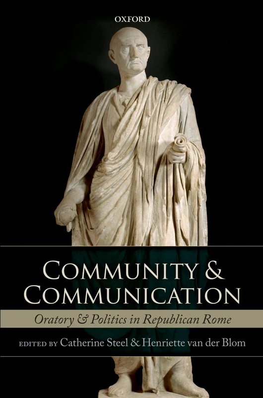 Community and Communication: Oratory and Politics in Republican Rome