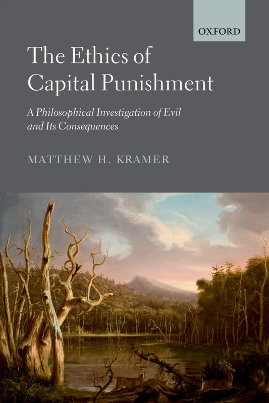 The Ethics of Capital Punishment: A Philosophical Investigation Of Evil And Its Consequences