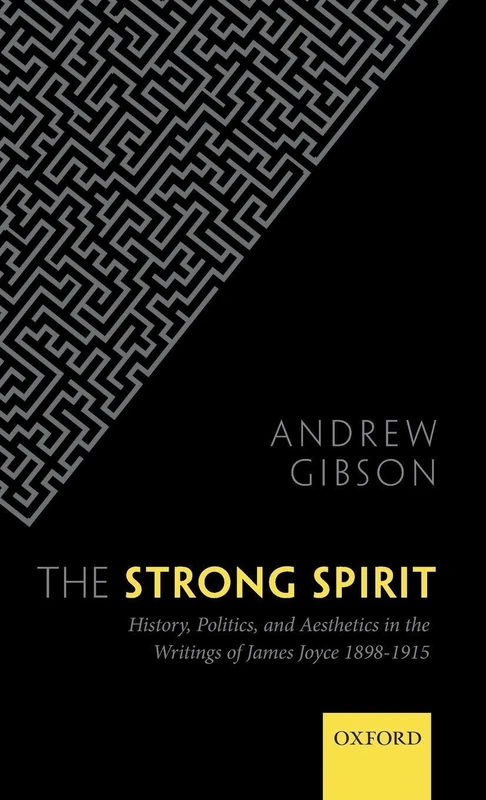The Strong Spirit: History, Politics and Aesthetics in the Writings of James Joyce 1898-1915