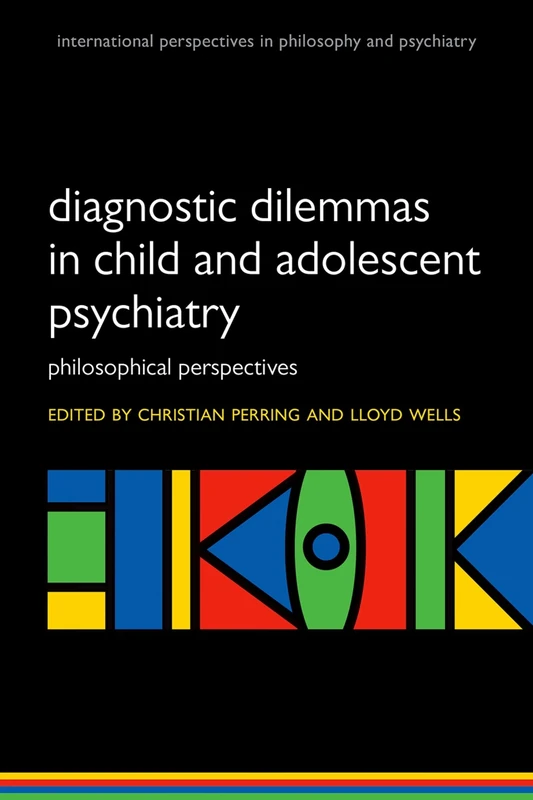 Diagnostic Dilemmas in Child and Adolescent Psychiatry: Philosoph: Philosophical Perspectives (International Perspectives In Philosophy And ... Perspectives in Philosophy & Psychiatry)
