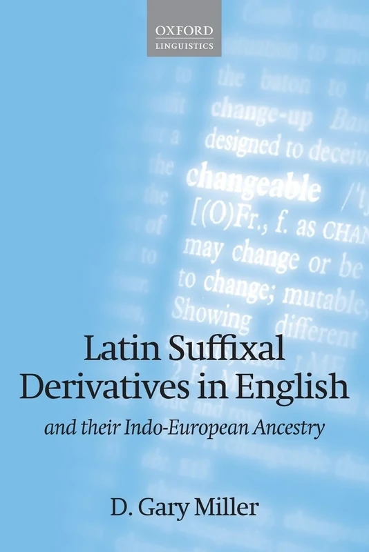 Latin Suffixal Derivatives in English: And Their Indo-European Ancestry (Oxford Linguistics)