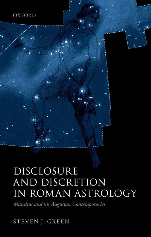 Disclosure and Discretion in Roman Astrology: Manilius and his Augustan Contemporaries