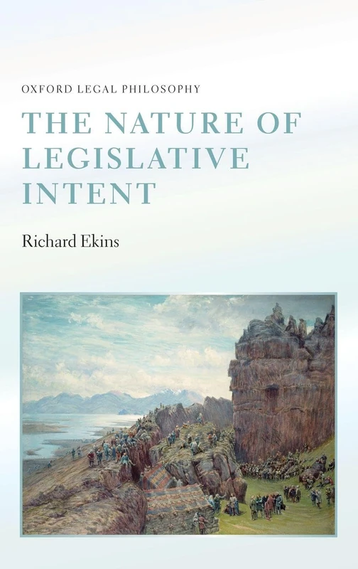 The Nature of Legislative Intent (Oxford Legal Philosophy)