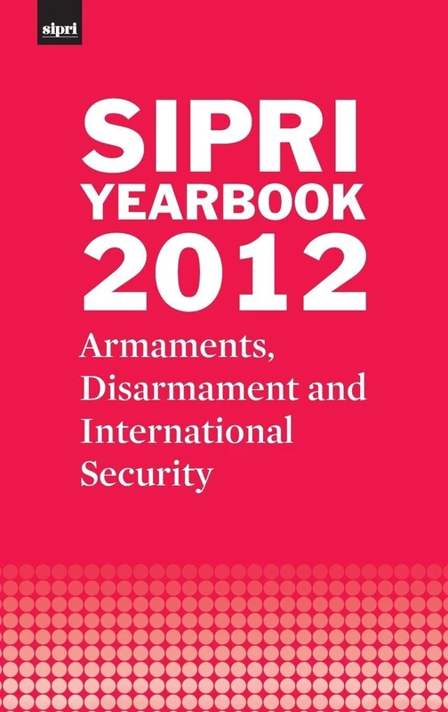 SIPRI Yearbook 2012: Armaments, Disarmament and International Security (SIPRI Yearbook Series)