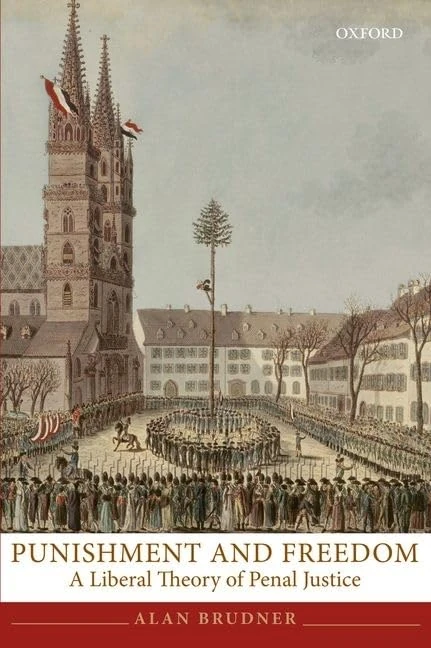 Punishment and Freedom (Oxford Monographs on Criminal Law and Justice): A Liberal Theory of Penal Justice