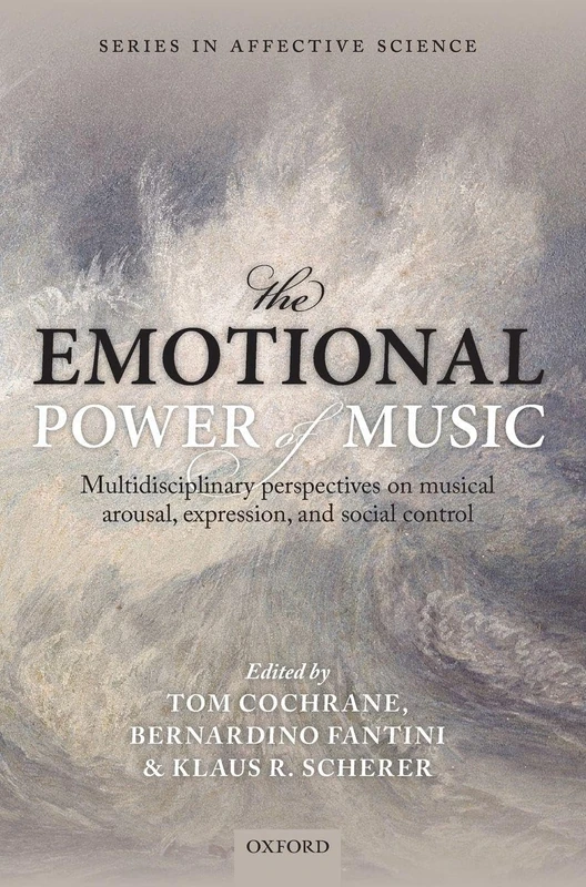 The Emotional Power of Music: Multidisciplinary perspectives on musical arousal, expression, and social control (Series in Affective Science)