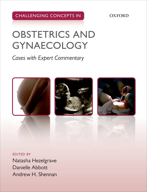 Obstetrics and Gynaecology (Challenging Concepts): Cases with Expert Commentary (Challenging Cases)