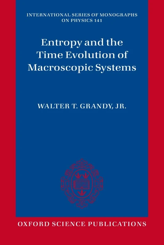 Entropy and the Time Evolution of Macroscopic Systems (International Series of Monographs on Physics): 141