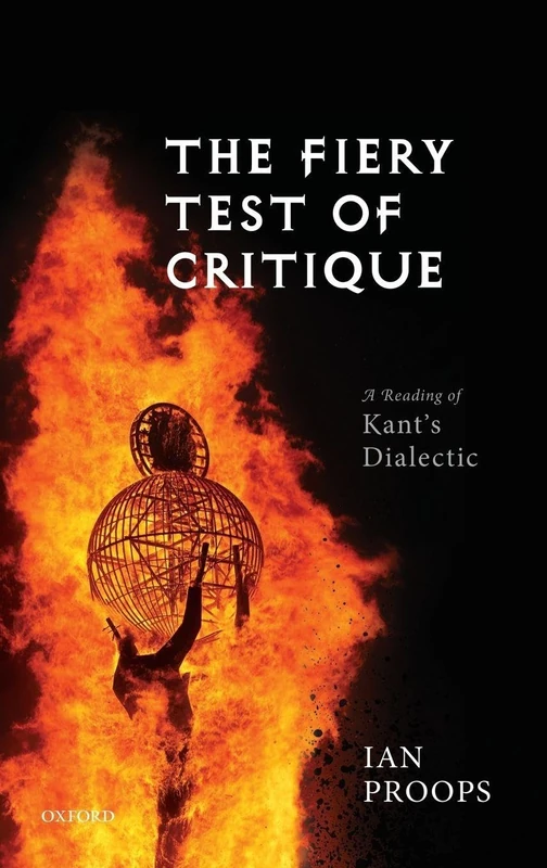 The Fiery Test of Critique: A Reading of Kant's Dialectic