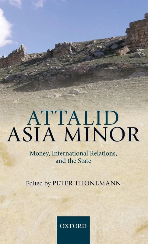 Attalid Asia Minor: Money, International Relations, and the State