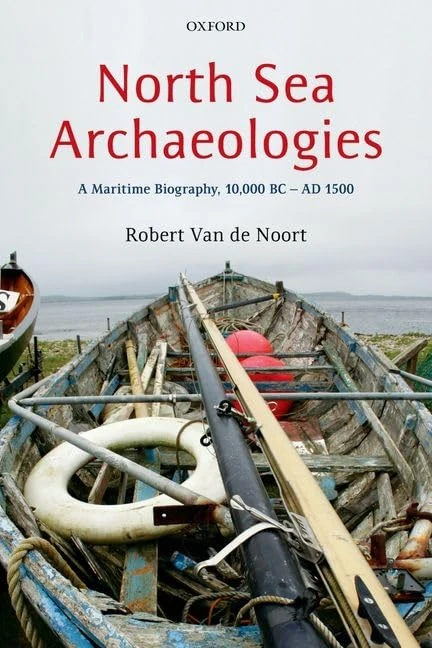 North Sea Archaeologies: A Maritime Biography, 10,000 BC - AD 1500