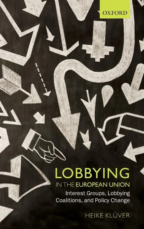 Lobbying in the European Union: Interest Groups, Lobbying Coalitions, and Policy Change