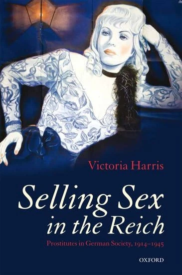 Selling Sex in the Reich: Prostitutes in German Society, 1914-1945