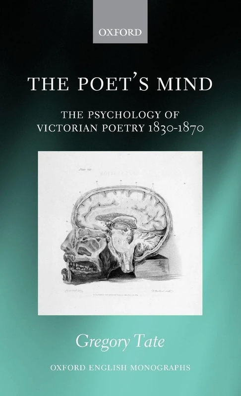 The Poet's Mind: The Psychology of Victorian Poetry 1830-1870 (Oxford English Monographs)