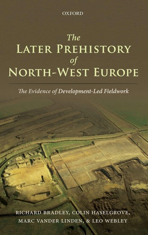 The Later Prehistory of North-West Europe: The Evidence of Development-Led Fieldwork