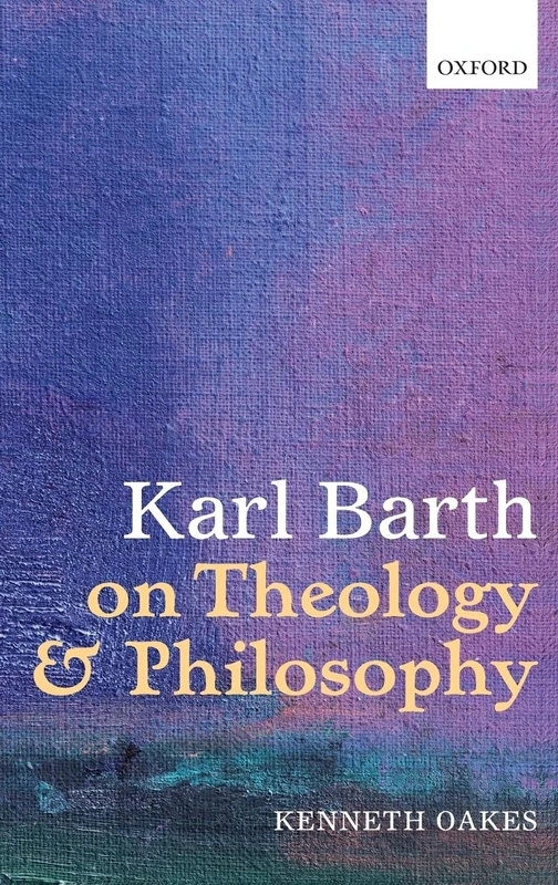 Oxford University Press - Karl Barth on Theology and Philosophy