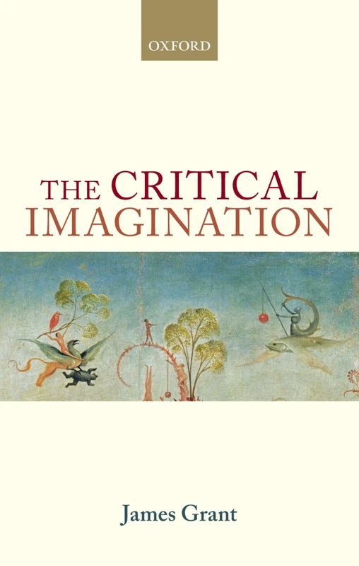 The Critical Imagination (Oxford Philosophical Monographs)