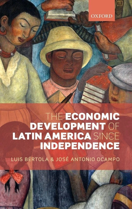 The Economic Development of Latin America since Independence (Initiative for Policy Dialogue)