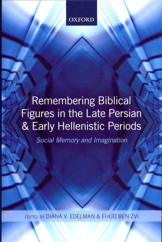 Remembering Biblical Figures in the Late Persian and Early Hellenistic Periods: Social Memory and Imagination