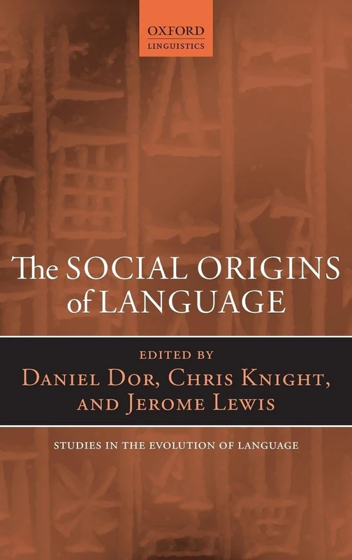 The Social Origins of Language: 19 (Oxford Studies in the Evolution of Language)