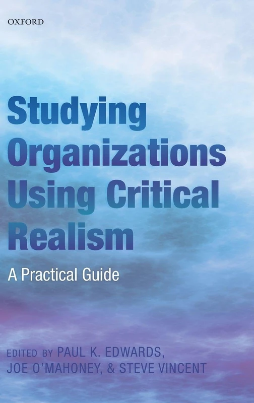 Studying Organizations Using Critical Realism: A Practical Guide