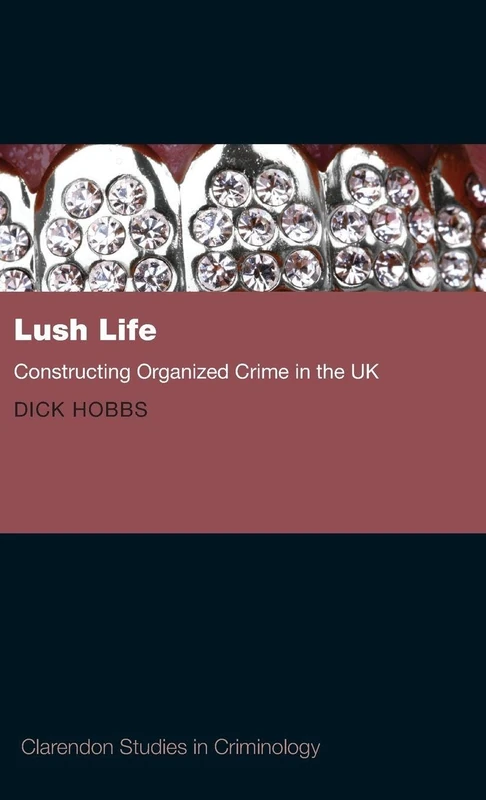 Lush Life: Constructing Organized Crime in the UK (Clarendon Studies in Criminology) - Image 1