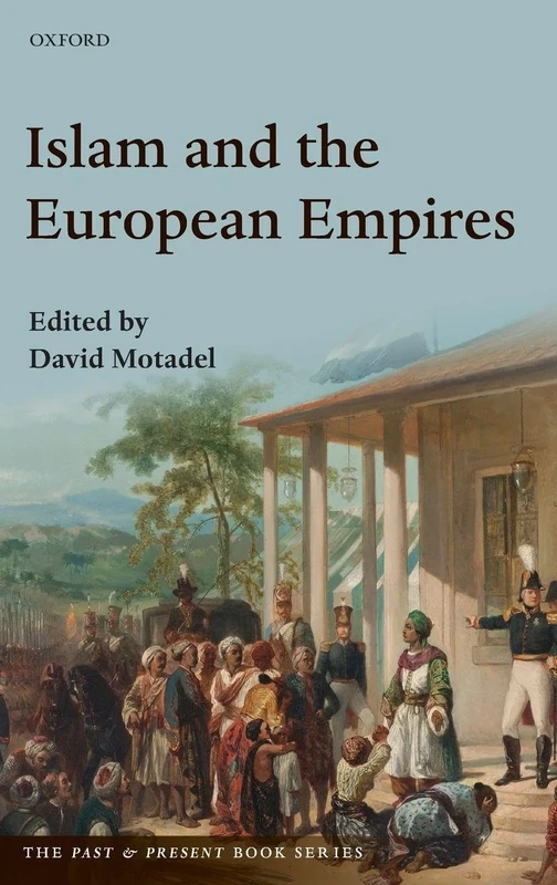 Islam and the European Empires (The Past & Present Book Series)