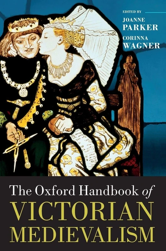The Oxford Handbook of Victorian Medievalism (Oxford Handbooks)