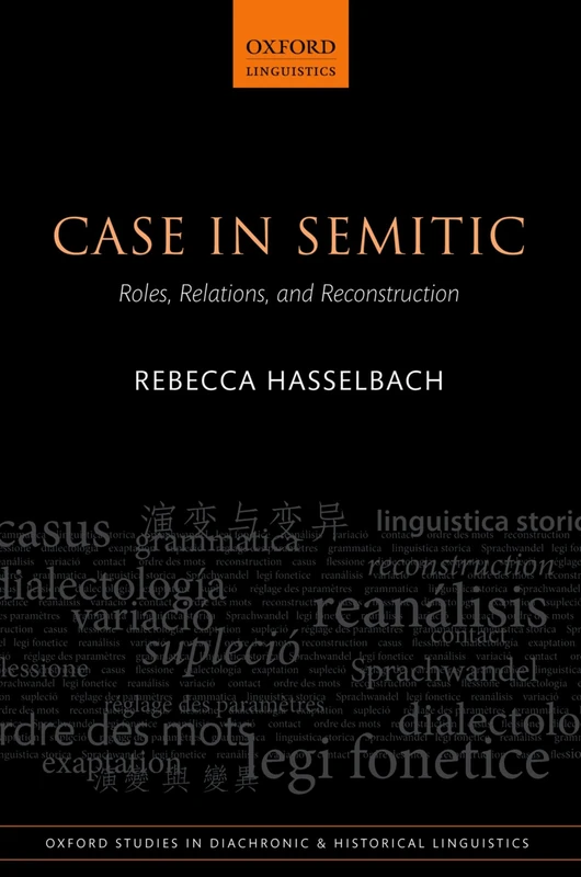 Case in Semitic: Roles, Relations, and Reconstruction: 3 (Oxford Studies in Diachronic and Historical Linguistics)