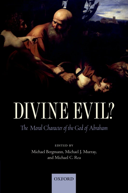 DIVINE EVIL?:MORAL CHARACTER OF THE GOD OF ABRAHAM PAPER: The Moral Character Of The God Of Abraham