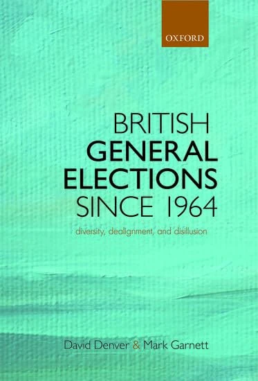British General Elections Since 1964: Diversity, Dealignment, and Disillusion