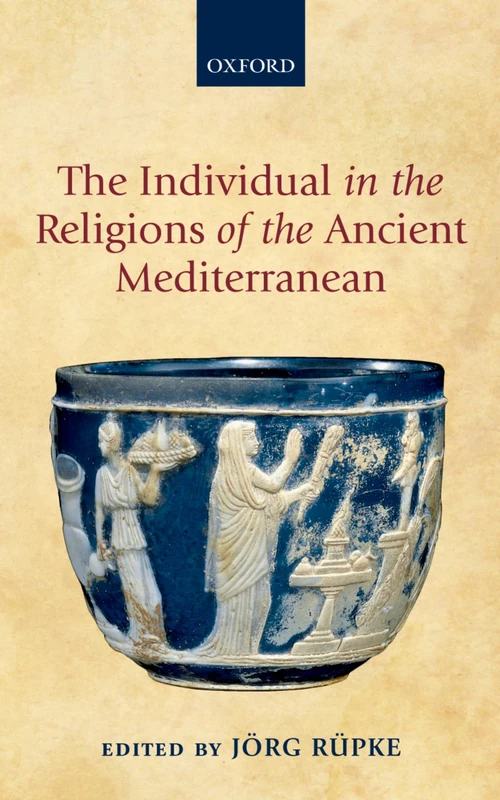 Oxford University Press - The Individual in the Religions of the Ancient Mediterranean