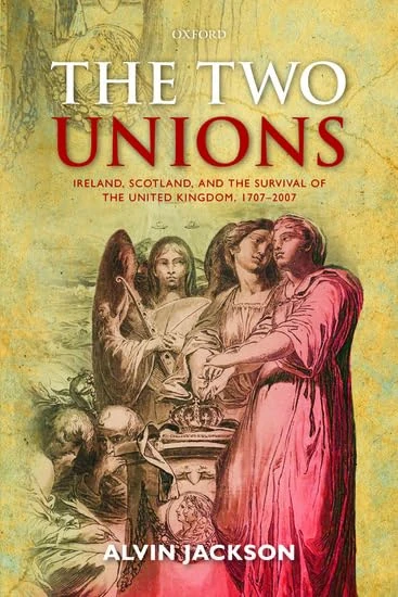 The Two Unions: Ireland, Scotland, And The Survival Of The United Kingdom, 1707-2007