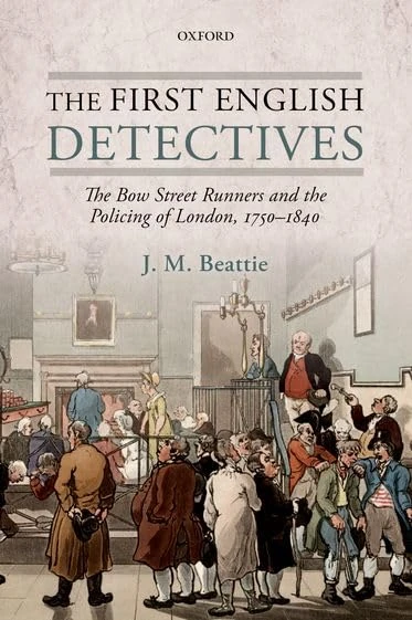 The First English Detectives: The Bow Street Runners And The Policing Of London, 1750-1840