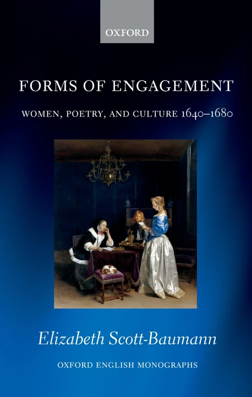 Forms of Engagement: Women, Poetry and Culture 1640-1680 (Oxford English Monographs)