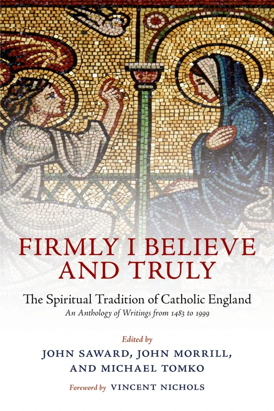 FIRMLY I BELIEVE & TRULY:SPIRITUAL TRADITION OF CATHOLIC ENGLAND PAPER: The Spiritual Tradition Of Catholic England