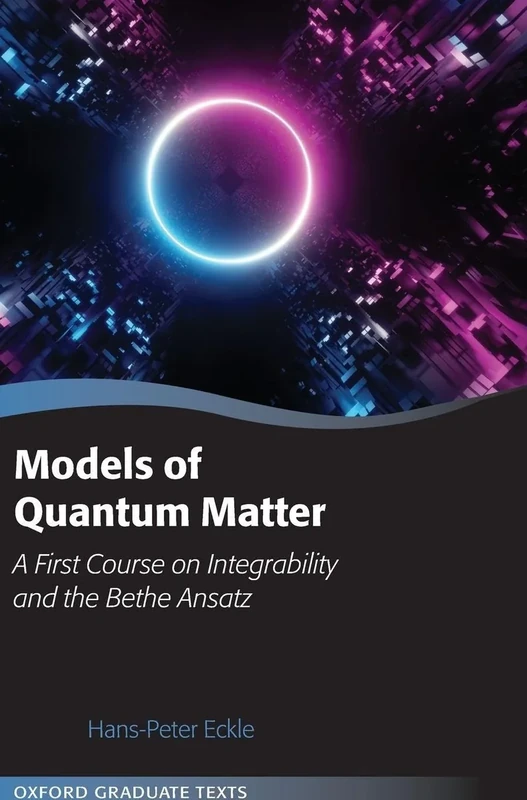 Models of Quantum Matter: A First Course on Integrability and the Bethe Ansatz (Oxford Graduate Texts)