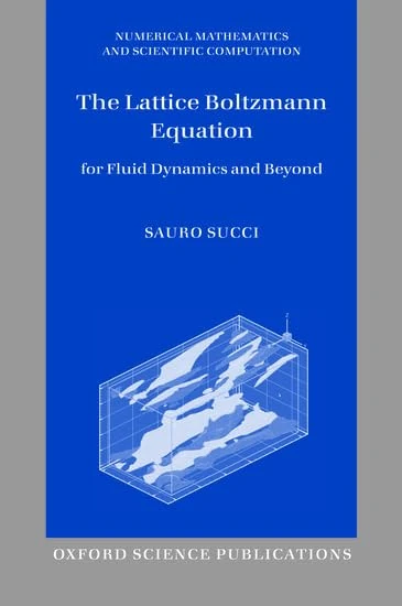 The Lattice Boltzmann Equation: For Fluid Dynamics and Beyond (Numerical Mathematics and Scientific Computation)