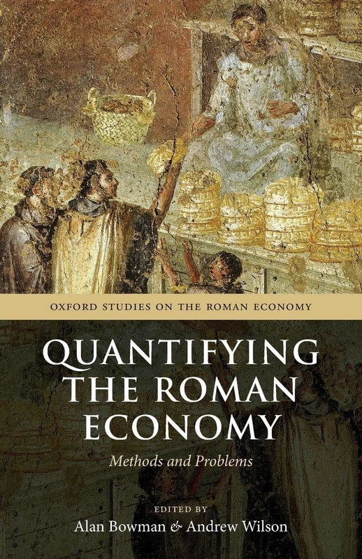 Quantifying the Roman Economy: Methods And Problems (Oxford Studies On The Roman Economy)