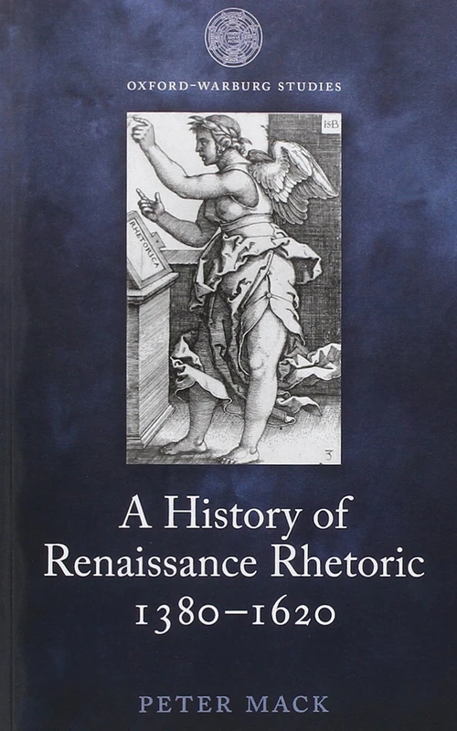 A History of Renaissance Rhetoric, 1380-1620 (Oxford-Warburg Studies)