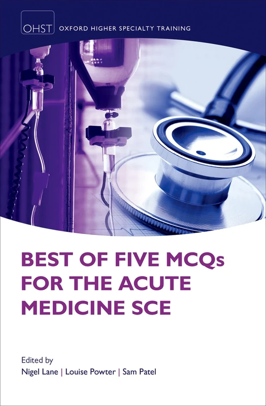Best of Five MCQs for the Acute Medicine SCE (Oxford Higher Specialty Training - Higher Revision)