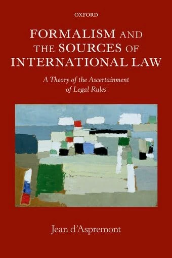 Formalism and the Sources of International Law: A Theory Of The Ascertainment Of Legal Rules (Oxford Monographs In International Law)