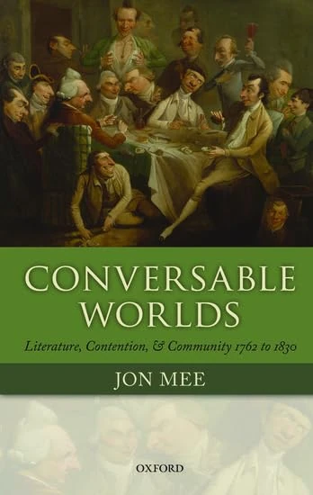 Conversable Worlds: Literature, Contention, And Community 1762 To 1830