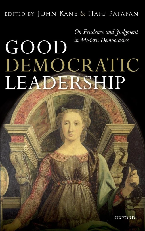 Good Democratic Leadership: On Prudence and Judgment in Modern Democracies