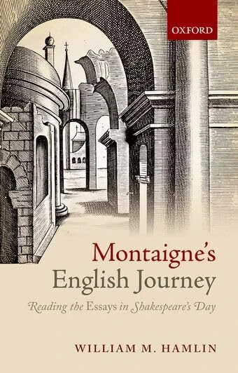 Montaigne's English Journey: Reading the ^IEssays^R in Shakespeare's Day