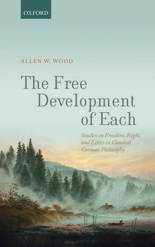 The Free Development of Each: Studies on Freedom, Right, and Ethics in Classical German Philosophy