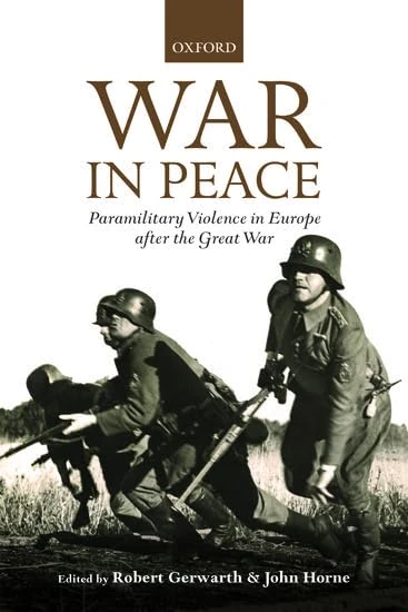 War in Peace: Paramilitary Violence in Europe after the Great War (The Greater War)