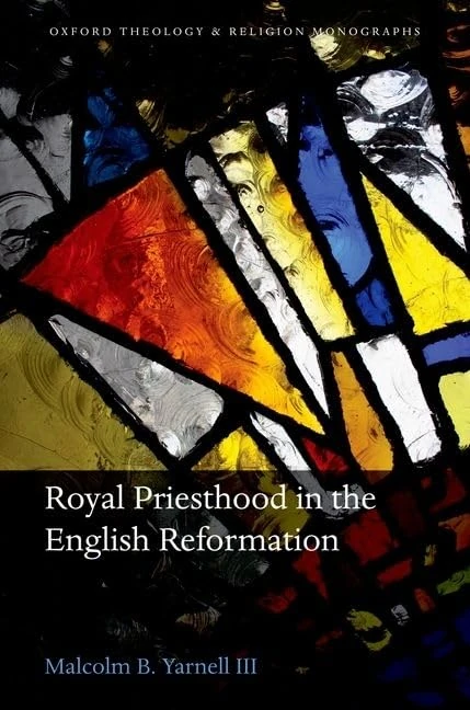 Royal Priesthood in the English Reformation (Oxford Theology and Religion Monographs)