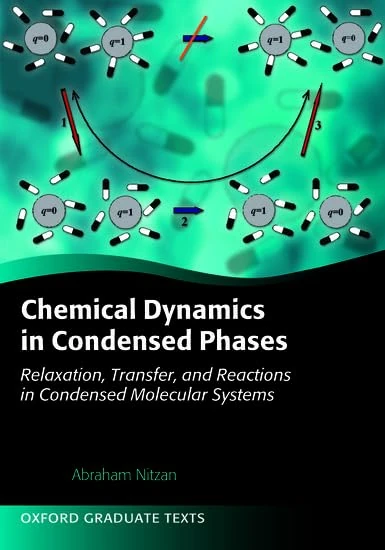 Chemical Dynamics in Condensed Phases: Relaxation, Transfer, And Reactions In Condensed Molecular Systems (Oxford Graduate Texts)